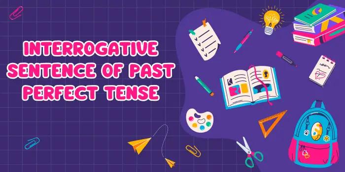 Interrogative Sentence of Past Perfect Tense