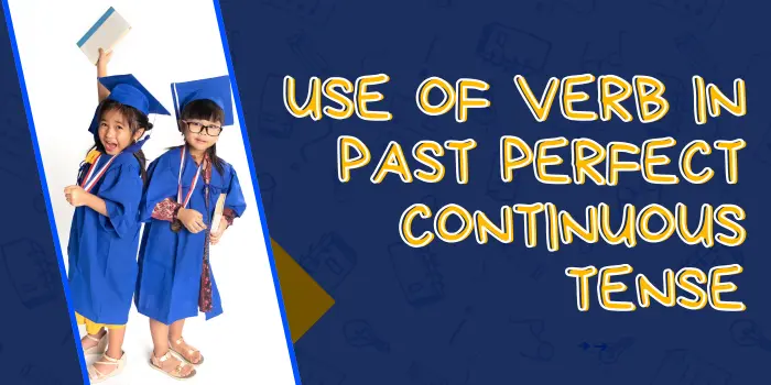 Use of Verb in Past Perfect Continuous Tense
