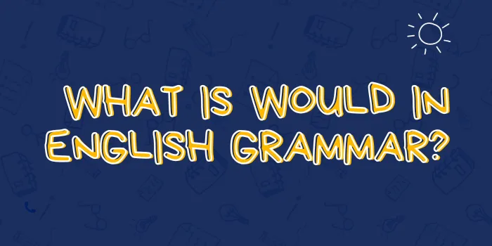 What is Would in English Grammar?