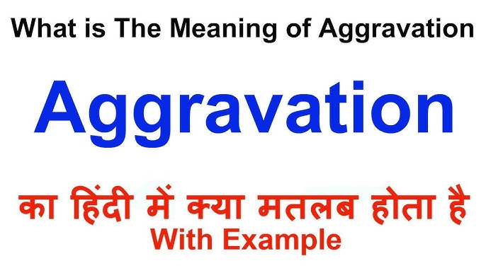 aggravate meaning in hindi - Hình 5