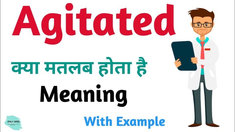 agitated meaning in hindi - Hình 3