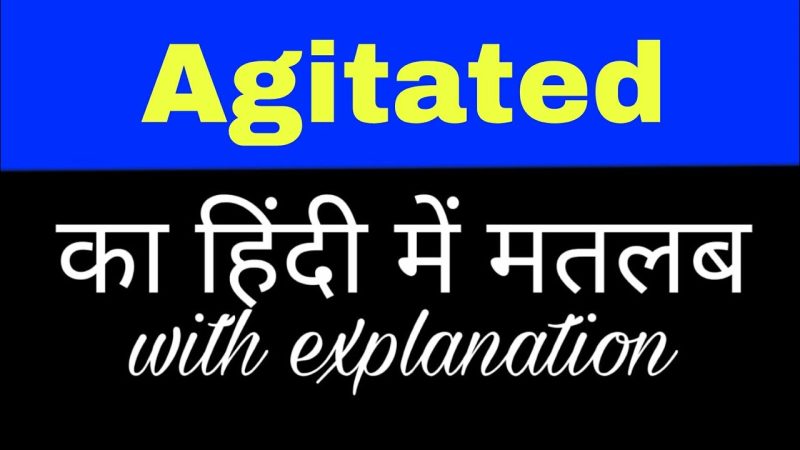 agitated meaning in hindi - Hình 4