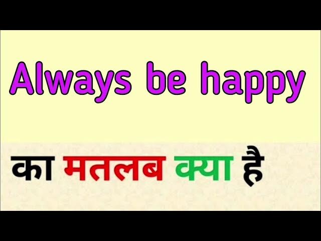 always happy meaning in hindi - Hình 5