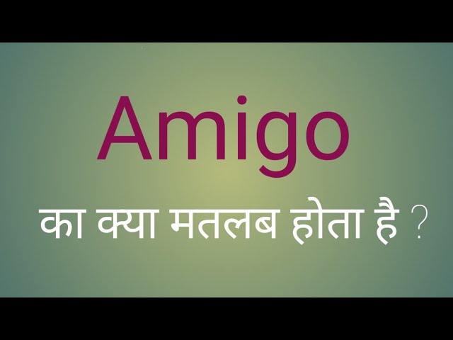 amigo meaning in hindi - Hình 3