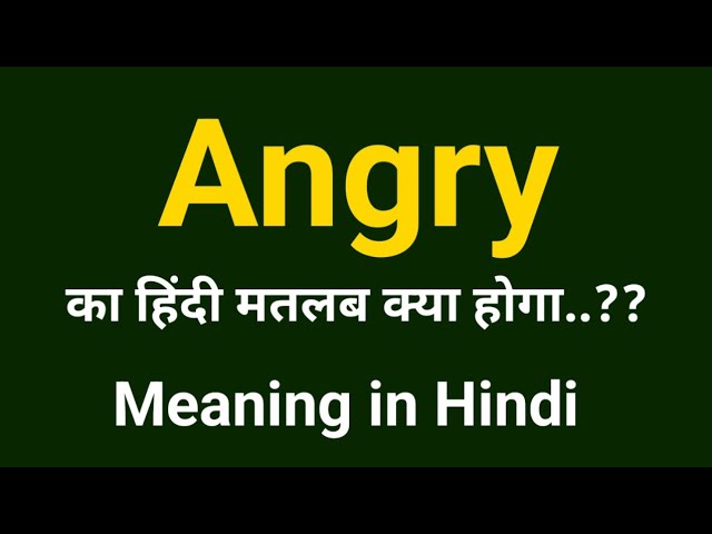 angry meaning in hindi - Hình 5