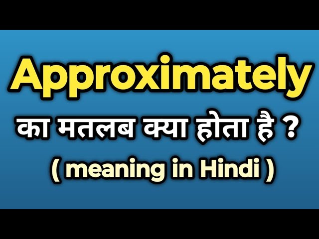 approximately meaning in hindi 1