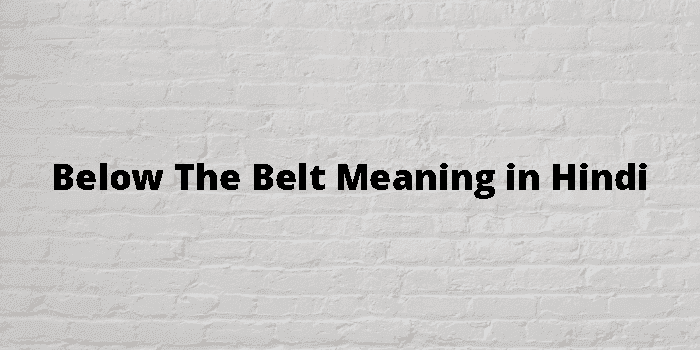 below the belt meaning in hindi - Hình 4