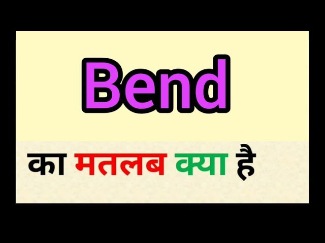 bend meaning in hindi - Hình 2