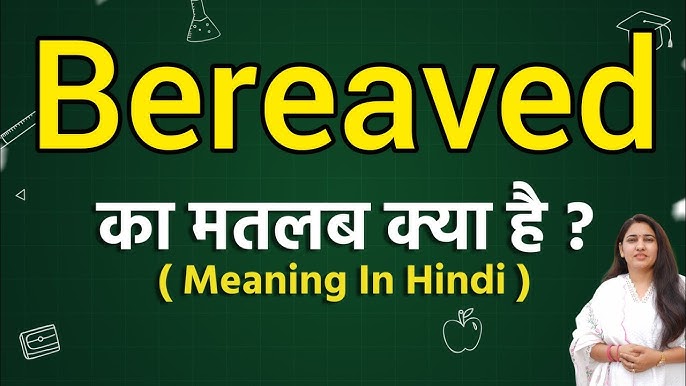 bereaved से संबंधित अन्य हिंदी शब्द और समानार्थी