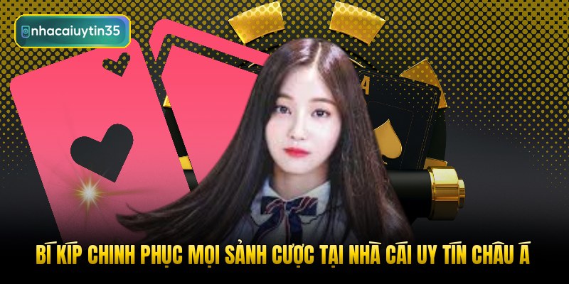 bi kip chinh phuc moi sanh cuoc tai nha cai uy tin chau a