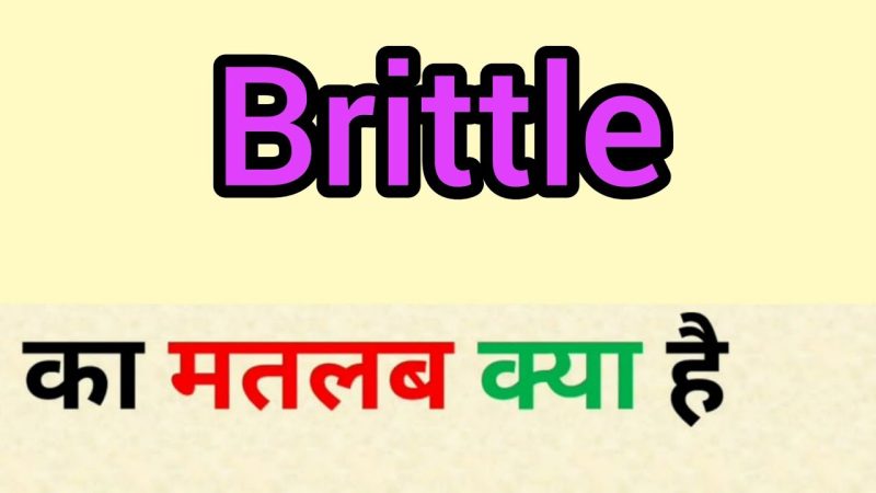 brittle meaning in hindi - Hình 3