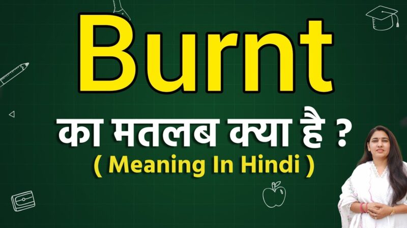 burnt meaning in hindi - Hình 5