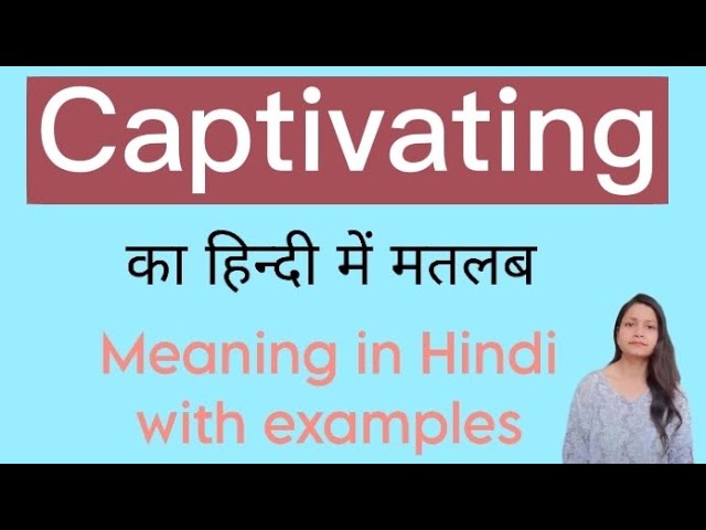 captivating meaning in hindi - Hình 5