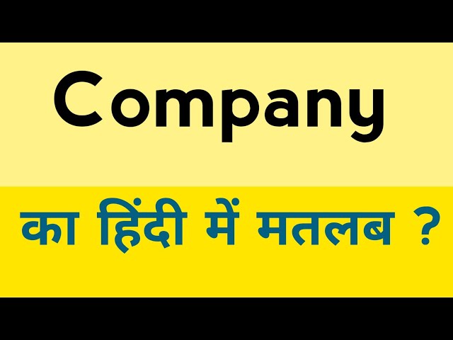 Company Meaning In Hindi: व्यवसाय, फर्म, उद्यम और अन्य शब्दों का अर्थ 8 कंपनी शब्द का हिंदी में अर्थ: परिभाषा और महत्व