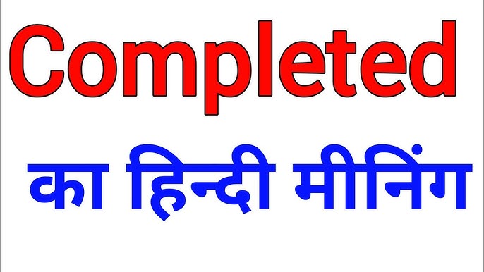 completed meaning in hindi - Hình 4