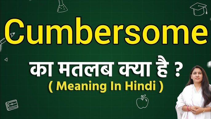 cumbersome meaning in hindi - Hình 2