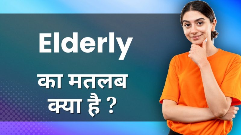 elderly meaning in hindi - Hình 2