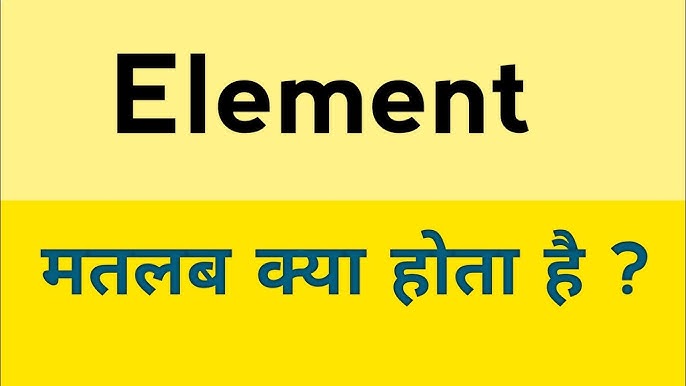 element meaning in hindi - Hình 5