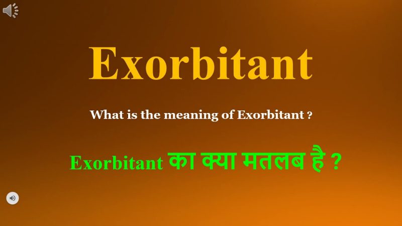 exorbitant meaning in hindi - Hình 3