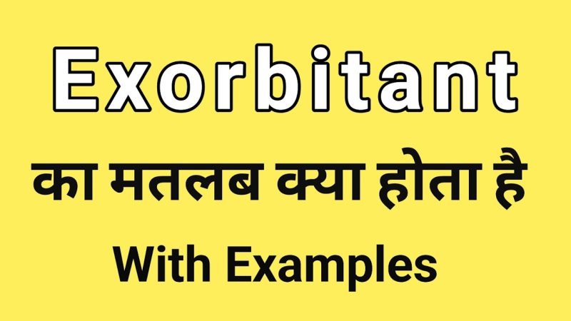 exorbitant meaning in hindi - Hình 5