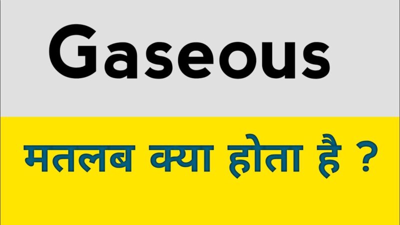 gaseous meaning in hindi - Hình 2