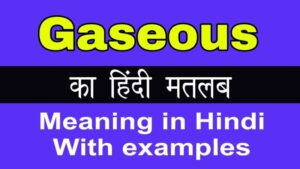 gaseous meaning in hindi