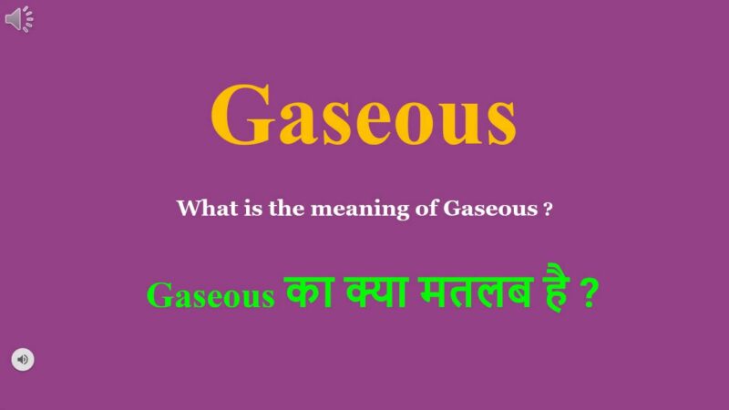gaseous meaning in hindi - Hình 4