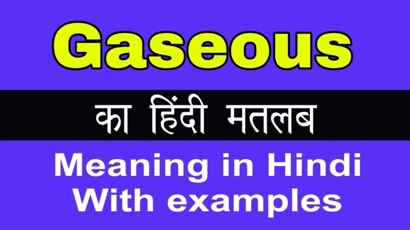 gaseous meaning in hindi - Hình 1