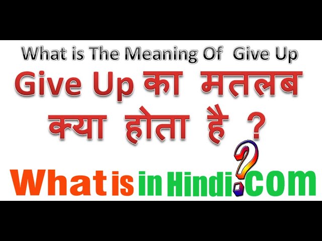 give up meaning in hindi - Hình 5
