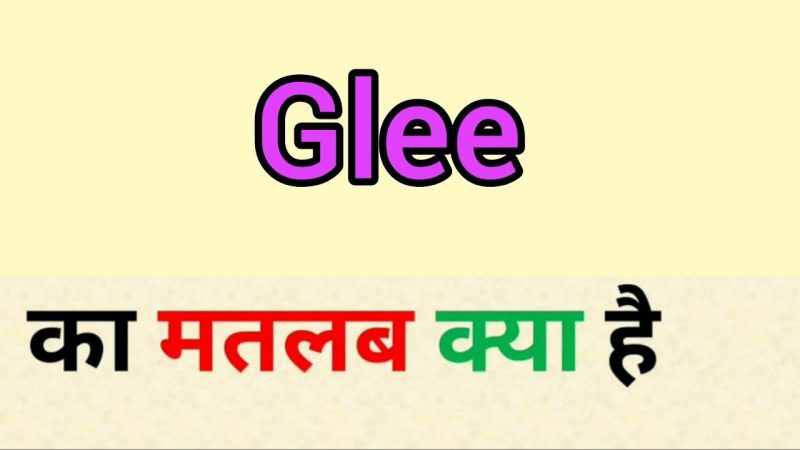 `glee` का हिंदी अर्थ और परिभाषा