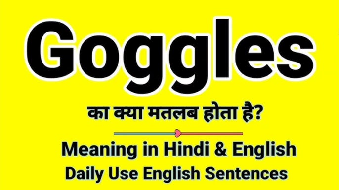 goggles meaning in hindi - Hình 4