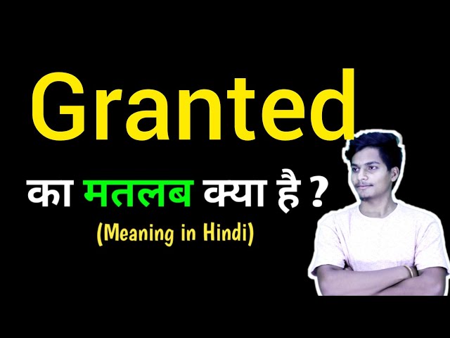 granted meaning in hindi - Hình 4