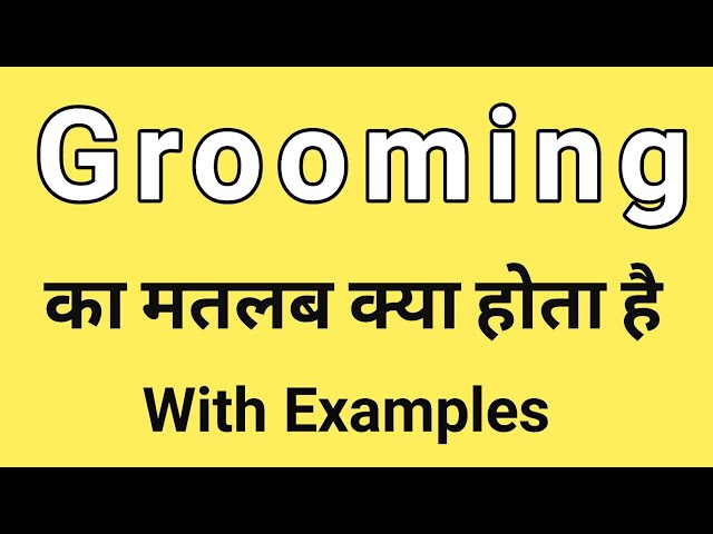 ग्रूमिंग क्यों महत्वपूर्ण है: व्यक्तिगत और सामाजिक लाभ