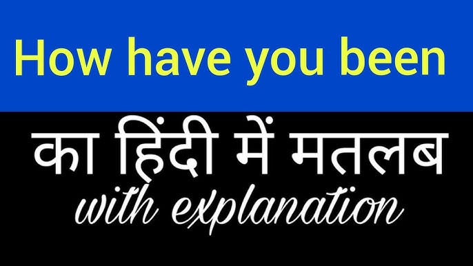 how have you been meaning in hindi 4