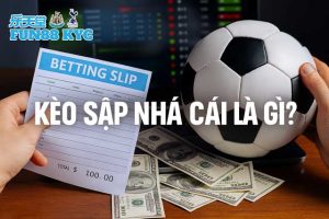 Cách Nhận Biết Kèo Sập Nhà Cái Trong 10 Giây: Bet Thủ FUN88 Đừng Bỏ Lỡ 7 image2 2
