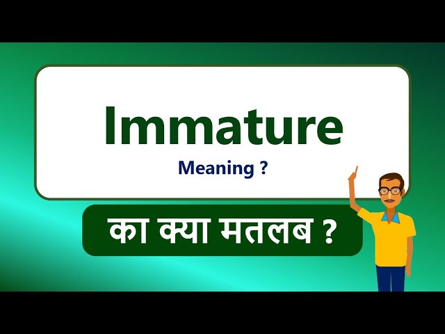 immature meaning in hindi - Hình 4