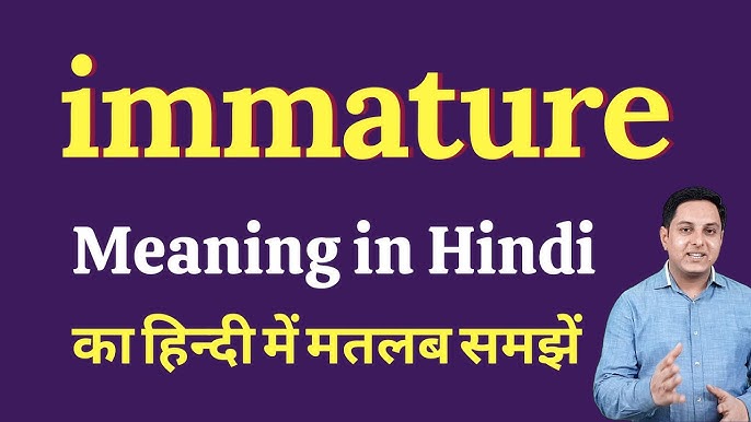 immature meaning in hindi - Hình 1