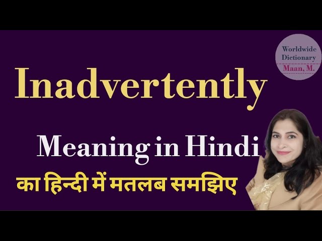 inadvertently meaning in hindi - Hình 5