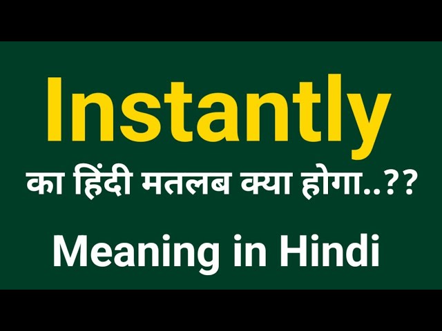 instantly meaning in hindi - Hình 3