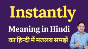 instantly meaning in hindi