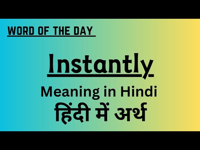 instantly meaning in hindi - Hình 4