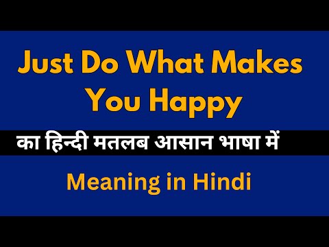 just do what makes you happy meaning in hindi 2