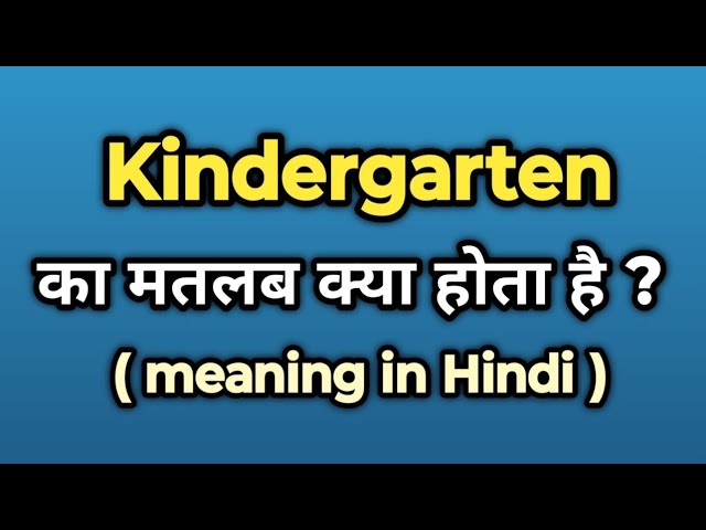 kindergarten meaning in hindi - Hình 5