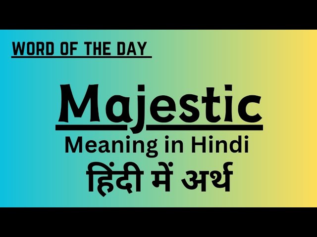 मैजेस्टिक का हिंदी में अर्थ: एक व्यापक अवलोकन (Majestic ka Hindi mein Arth: Ek Vyaapak Avalokan)