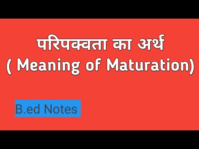 maturation meaning in hindi - Hình 1
