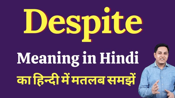 meaning of despite in hindi - Hình 1