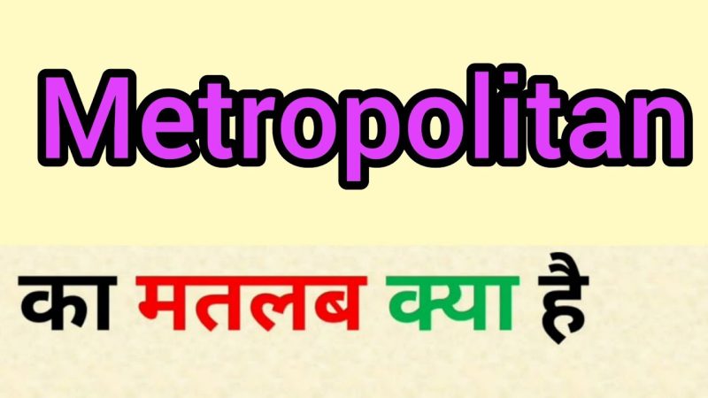 metropolitan meaning in hindi - Hình 2