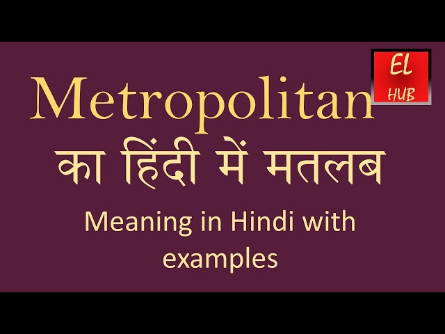 metropolitan meaning in hindi - Hình 4