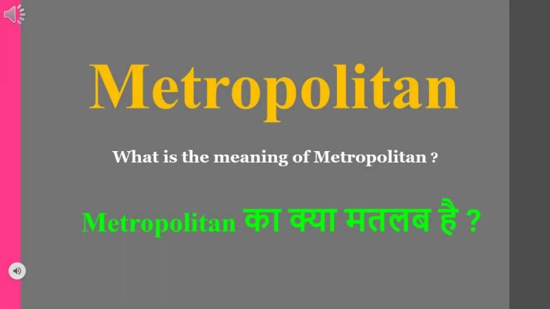 metropolitan meaning in hindi - Hình 5