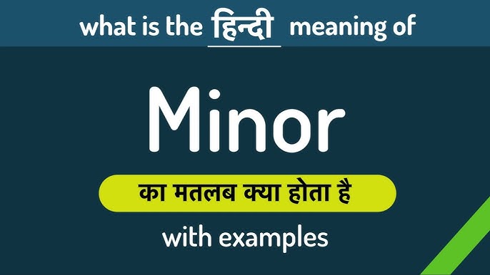 'Minor' का हिंदी में मूल अर्थ और मुख्य अनुवाद